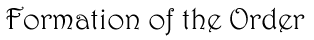 Formation of the Order